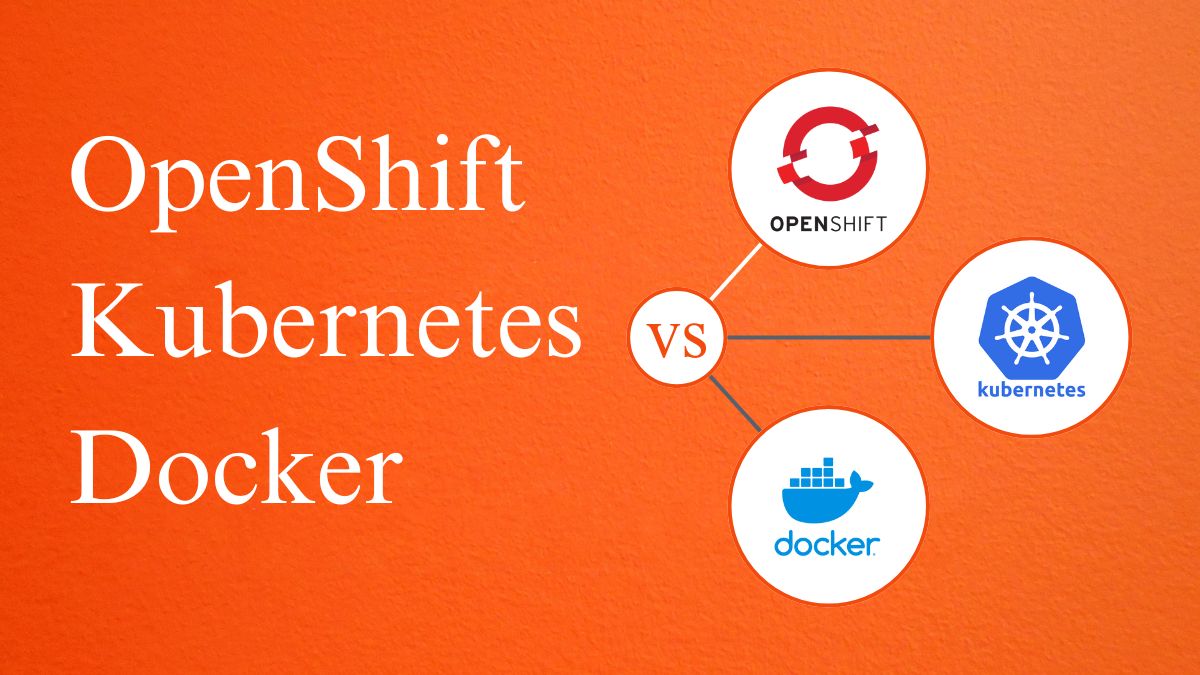 OpenShift vs Kubernetes vs Docker