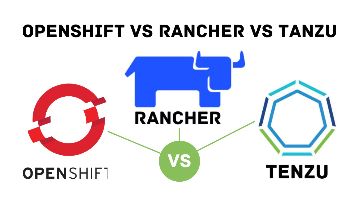 OpenShift VS Rancher VS Tanzu